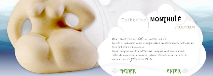 Welcome on Catherine Monthulé, a sculptor
